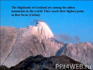The Highlands of Scotland are among the oldest mountains in the world. They reac
