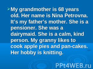 My grandmother is 68 years old. Her name is Nina Petrovna. It’s my father’s moth