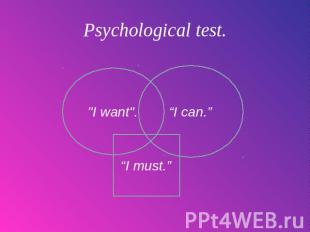 Psychological test. "I want". “I can.” “I must.”