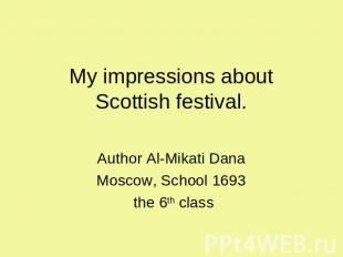 My impressions about Scottish festival. Author Al-Mikati DanaMoscow, School 1693