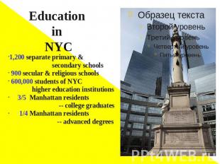 Education in NYC 1,200 separate primary & secondary schools 900 secular & religi