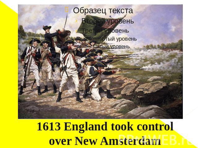 1613 England took control over New Amsterdam