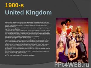 1980-sUnited Kingdom The 80-s gave people more choices to get dressed than ever