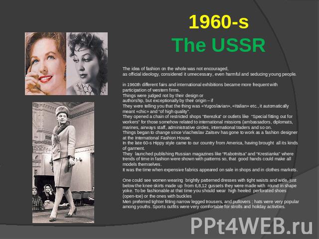 1960-sThe USSR The idea of fashion on the whole was not encouraged, as official ideology, considered it unnecessary, even harmful and seducing young people.in 1960th different fairs and international exhibitions became more frequent with participati…
