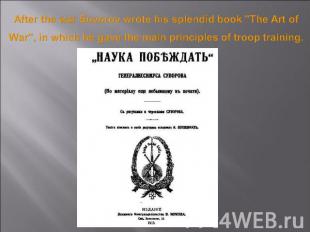 After the war Suvorov wrote his splendid book "The Art of War", in which he gave