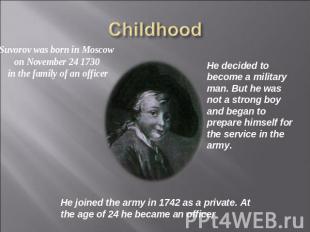 Childhood Suvorov was born in Moscow on November 24 1730 in the family of an off