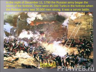 In the night of December 11, 1790 the Russian army began the storm of the fortre