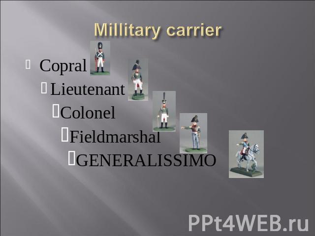 Millitary carrier CopralLieutenantColonelFieldmarshalGENERALISSIMO