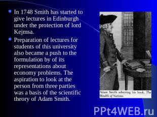 In 1748 Smith has started to give lectures in Edinburgh under the protection of