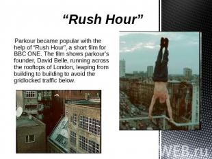 “Rush Hour” Parkour became popular with the help of “Rush Hour”, a short film fo