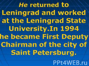 He returned to Leningrad and workedat the Leningrad StateUniversity.In 1994he be