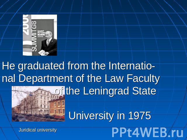 He graduated from the Internatio-nal Department of the Law Faculty of the Leningrad State University in 1975
