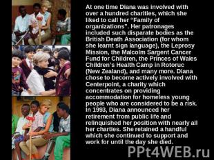At one time Diana was involved with over a hundred charities, which she liked to