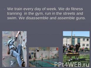 We train every day of week. We do fitness tranning in the gym, run in the street