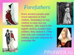 Forefathers Even ancient people paid much attention to their clothes. Nowadays t