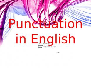 Punctuation in English Author: Lukina K.S.Teacher: Konovalova T. A.School: GBOU