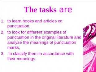 The tasks are to learn books and articles on punctuation, to look for different