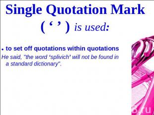 Single Quotation Mark ( ‘ ’ ) is used: to set off quotations within quotationsHe