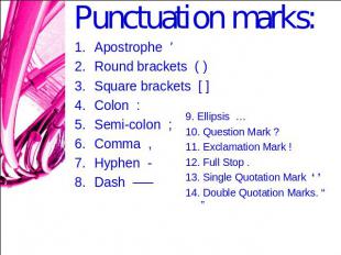 Punctuation marks: Apostrophe ' Round brackets ( )Square brackets [ ]Colon :Semi