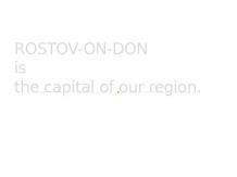 Rostov-on-don is the capital of our region