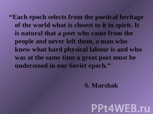 “Each epoch selects from the poetical heritage of the world what is closest to i