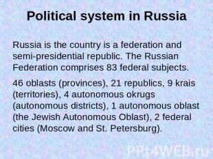 Political system in Russia Russia is the country is a federation and semi-presid