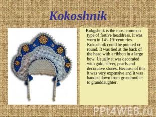 Kokoshnik Kokoshnik is the most common type of festive headdress. It was worn in