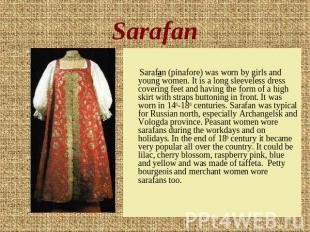 Sarafan Sarafan (pinafore) was worn by girls and young women. It is a long sleev