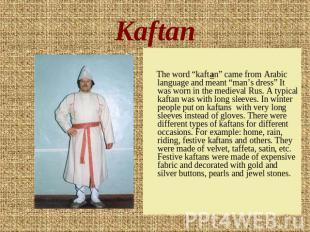 Kaftan The word “kaftan” came from Arabic language and meant “man’s dress” It wa