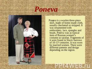 Poneva Poneva is a woolen three-piece skirt, made of home-made cloth, usually ch