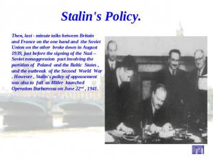Stalin's Policy. Then, last - minute talks between Britain and France on the one