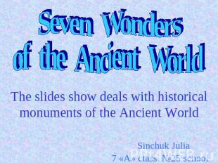 Seven Wonders of the Ancient World The slides show deals with historical monumen