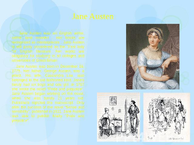 Jane Austen Jane Austen was an English writer, satiris tand novelist . Her books are recognized аs masterpieces . Jane Austen is still justly considered as the 