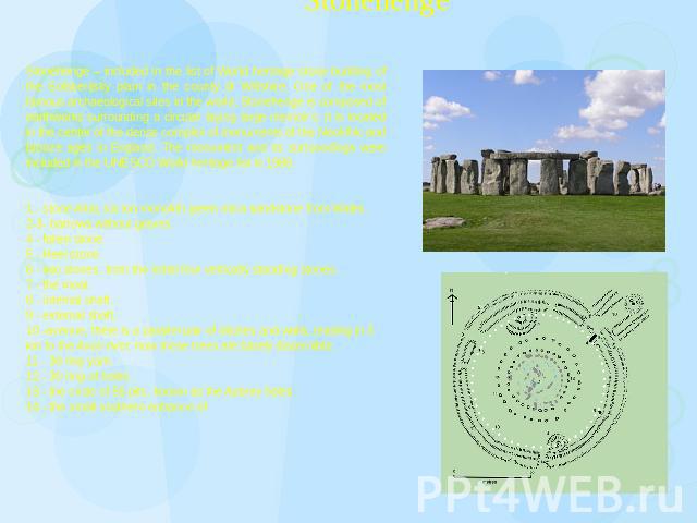 Stonehenge Stonehenge – included in the list of World heritage stone building of the Solsberijsky plain in the county of Wiltshire. One of the most famous archaeological sites in the world, Stonehenge is composed of earthworks surrounding a circular…