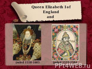 Queen Elizabeth I of Englandand Ivan IV Tsar of All Russia (ruled 1558-1603) (ru