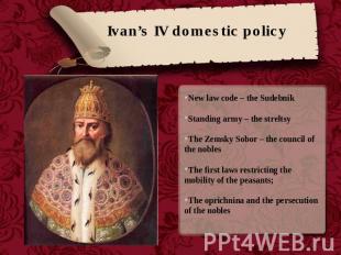 Ivan’s IV domestic policy New law code – the SudebnikStanding army – the strelts