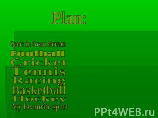 Plan: Sport in Great Britain Football Cricket Tennis Racing Basketball Hockey My