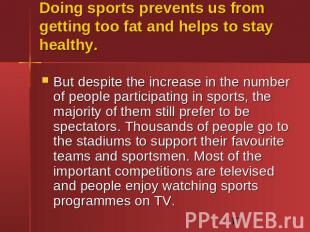 Doing sports prevents us from getting too fat and helps to stay healthy. But des