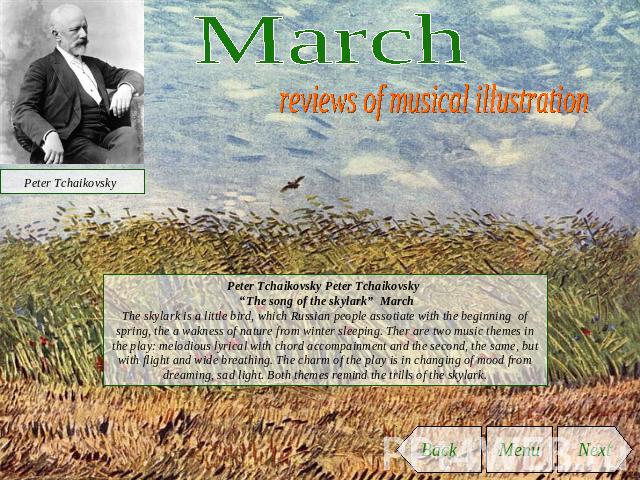 March reviews of musical illustration Peter Tchaikovsky Peter Tchaikovsky “The song of the skylark” MarchThe skylark is a little bird, which Russian people assotiate with the beginning of spring, the a wakness of nature from winter sleeping. Ther ar…