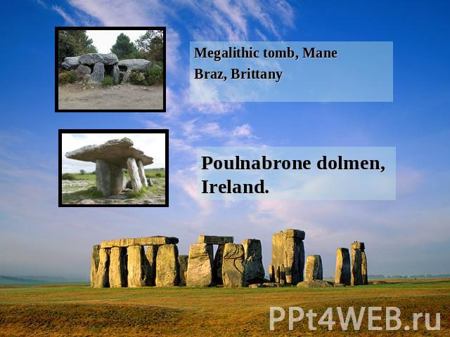 Megalithic tomb, ManeBraz, Brittany Poulnabrone dolmen, Ireland.