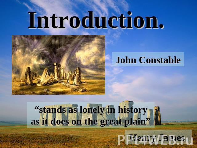 Introduction. John Constable “stands as lonely in history as it does on the great plain” Henry James
