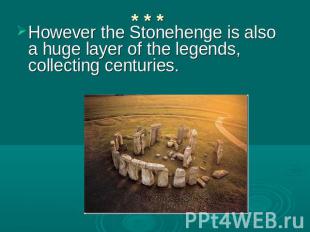 However the Stonehenge is also a huge layer of the legends, collecting centuries