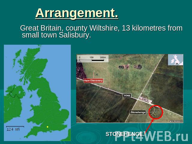 Arrangement. Great Britain, county Wiltshire, 13 kilometres from small town Salisbury. STONEHENGE.