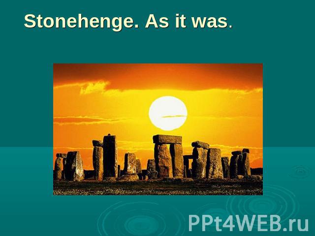 Stonehenge. As it was.