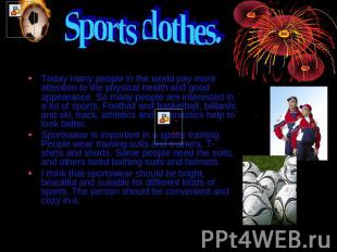 Sports clothes. Today many people in the world pay more attention to the physica