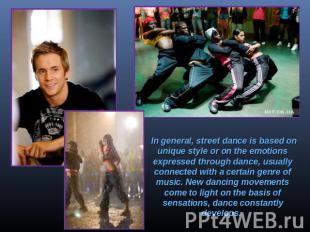 In general, street dance is based on unique style or on the emotions expressed t