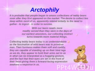 Arctophily It is probable that people began to amass collections of teddy bears