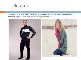 Russia Teenagers in Russia prefer basically sportswear but sоme teens wear cloth