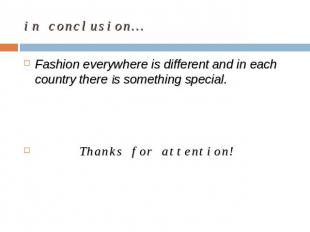 in conclusion… Fashion everywhere is different and in each country there is some