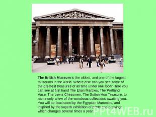 The British Museum is the oldest, and one of the largest museums in the world. W